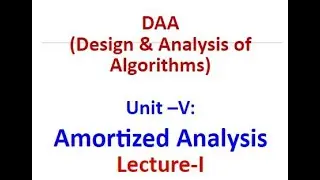 DAA (Design & Analysis of Algorithms) Unit –V: Amortized Analysis: Lecture-I