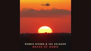 Robbie Rivera & Joe Delgado  - Break of Dawn
