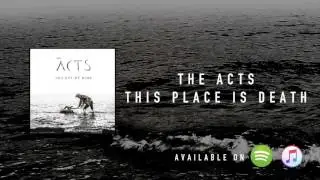 The Acts - This Place Is Death