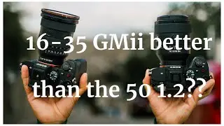 SONY 16-35 GMII VS SONY GM 50 1.2