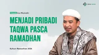 MENJADI PRIBADI TAQWA PASCA RAMADAN - USTADZ UUS MAULUDIN