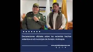 Declaraciones oficiales sobre los recientes hechos violentos en Sonsón