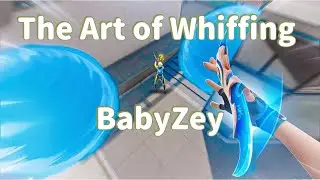 BabyZey (The ART OF WHIFFING)