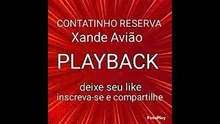 CONTATINHO RESERVA, PLAYBACK  , XANDE AVIÃO