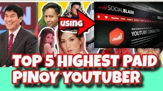 TOP 5 HIGHEST PAID PINOY YOUTUBER USING | SOCIAL BLADE |