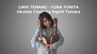 LIRIK TENANG - YURA YUNITA Ukulele Cover by Ingrid Tamara