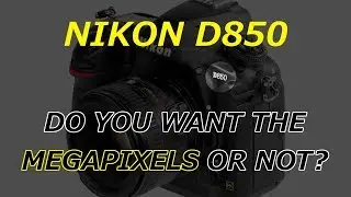 NIKON D850 AND ALL THE MEGAPIXELS