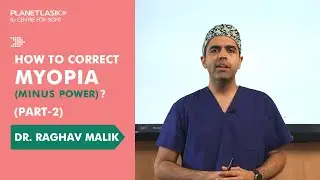 Myopia Treatment (Part 2) | Understanding Refractive Procedures | Dr. Raghav Malik | Planet Lasik
