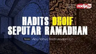 Hadist Dhoif Seputar Ramadhan (Ustadz Abu Yahya Badrusalam,Lc.)