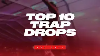 TOP 10 TRAP DROPS - MAY 2021