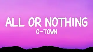 O-Town - All Or Nothing (Lyrics)