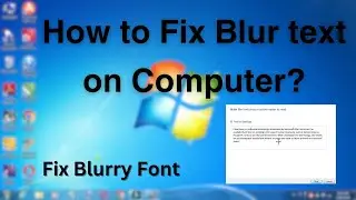 How to Fix Blurry Font on Computer? (Windows 7)