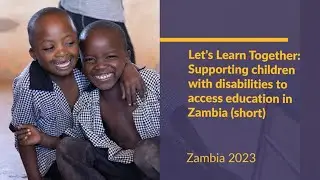 Let's Learn Together: Supporting children with disabilities to access education in Zambia (short)