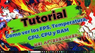 Como Ver los FPS, Temperatura, GPU, CPU y RAM, Tutorial MSI Afterburner