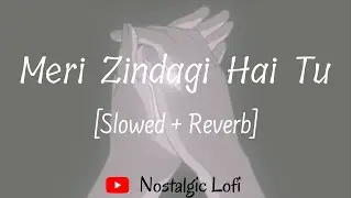 Meri Zindagi Hai Tu [Slowed + Reverb] | Jubin Nautiyal Neeti Mohan | #jubinnautiyal #slowedandreverb