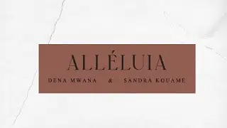 ALLÉLUIA (Lyrics) - Sandra Kouame ft Dena Mwana
