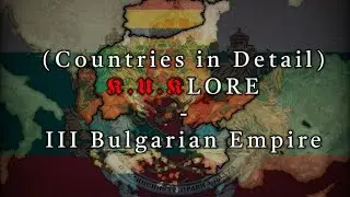 K.U.K Lore: III Bulgarian Empire (Countries in Detail)