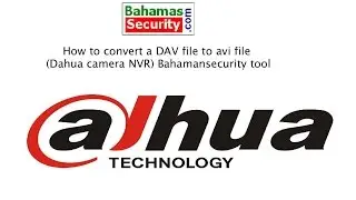 CONVERT a DAV file to AVI file (Dahua camera NVR) Bahamansecurity tool