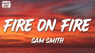 Sam Smith - Fire On Fire (Lyrics)