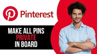How to Make All Pins Private in Your Pinterest Board