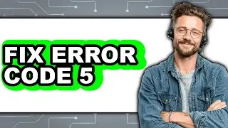 How to Fix Error Code 5
