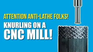 Knurling on a CNC Mill!