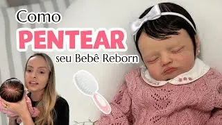 COMO PENTEAR SEU BEBÊ REBORN?