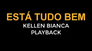 Está tudo bem -  Kellen Bianca - Playback Legendado