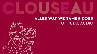 Clouseau - Alles Wat We Samen Doen (Official Audio)