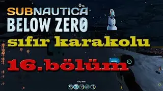 kar tilkisi ile gezinti buz solucanı gelemedi sıfır karakolu subnautica below zero 16.bölüm