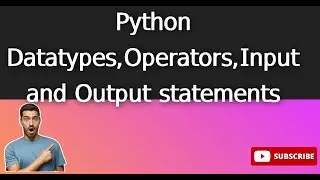 Python Datatypes,Operators,Input and Output statements
