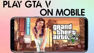 How To Play GRAND THEFT AUTO 5 On ANDROID & IPHONE - 2020