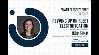 'Revving Up on Fleet Electrification' with Megan Truman, Burns & McDonnell