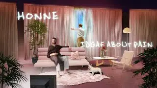 HONNE - IDGAF ABOUT PAIN (Official Lyric Video)