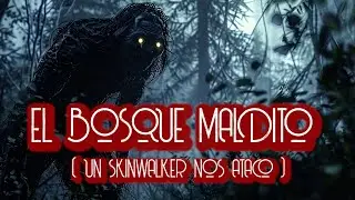 EL BOSQUE MALDITO ( UN SKINWALKER NOS ATACO )