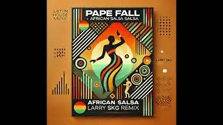 Pape Fall - African Salsa (Larry SKG Remix) (Free Download)