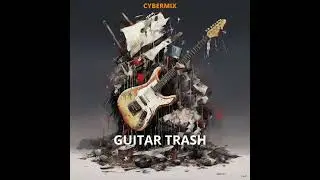 CYBERMIX & CKKPSS: GUITAR TRASH
