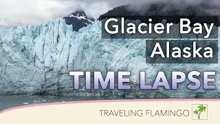 Glacier Bay National Park | Time Lapse | Alaska 2019
