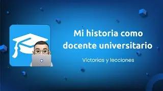 Mi historia como docente universitario - victorias, derrotas y lecciones aprendidas