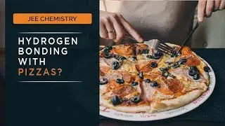JEE Chemistry Concepts Explained | Hydrogen Bonding Visualized Using  Pizzas