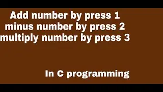 Add, Minus, multiple by press the number in c programming