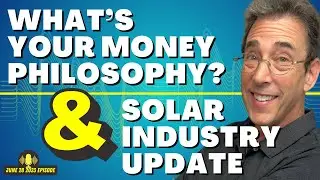 Full Show: What’s Your Money Philosophy? and Solar Industry Update