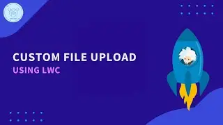 Custom File Upload Using LWC