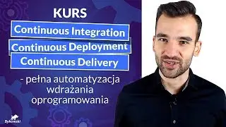 KURS CONTINUOUS INTEGRATION | CONTINUOUS DELIVERY | CONTINUOUS DEPLOYMENT