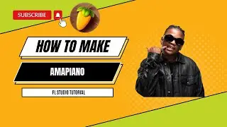 How To Make Amapiano FL Studio Tutorial | Amapiano Tutorial