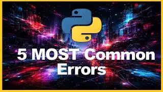 The 5 MOST common errors In Python (and what causes them)