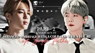 Arranged Marriage With A Cold CEO When You're A Single Father 🖤 Part-2 🖤 Yoonmin FF