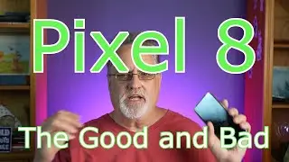 Pixel 8 - The Good and the Bad After 2 Months