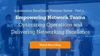 Network Automation Excellence Series: Empowering Network Teams