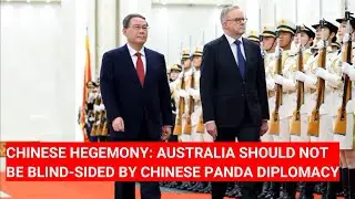 CHINESE HEGEMONY: AUSTRALIA SHOULD NOT BE BLIND SIDED BY CHINESE PANDA DIPLOMACY